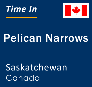 Current local time in Pelican Narrows, Saskatchewan, Canada