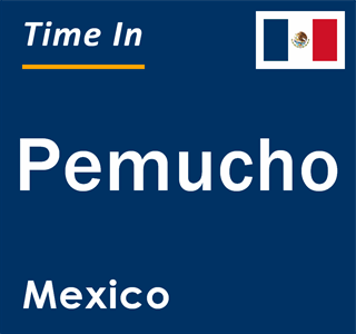 Current local time in Pemucho, Mexico