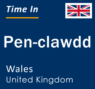 Current local time in Pen-clawdd, Wales, United Kingdom