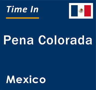 Current local time in Pena Colorada, Mexico