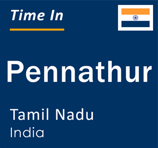 Current local time in Pennathur, Tamil Nadu, India