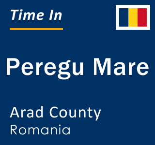 Current local time in Peregu Mare, Arad County, Romania