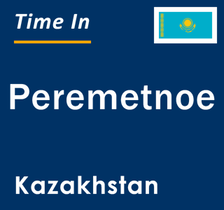 Current local time in Peremetnoe, Kazakhstan