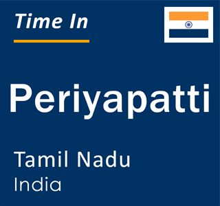 Current local time in Periyapatti, Tamil Nadu, India