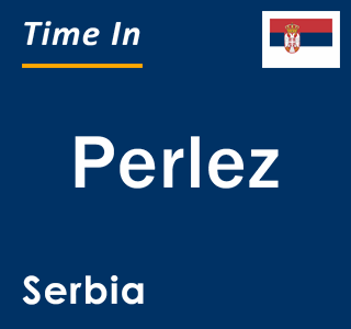 Current local time in Perlez, Serbia