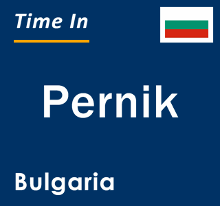 Current local time in Pernik, Bulgaria