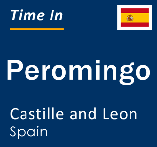 Current local time in Peromingo, Castille and Leon, Spain