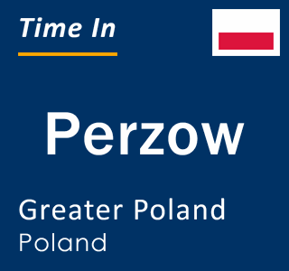 Current local time in Perzow, Greater Poland, Poland