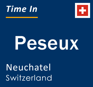 Current local time in Peseux, Neuchatel, Switzerland