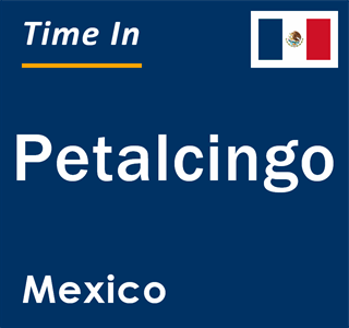 Current local time in Petalcingo, Mexico