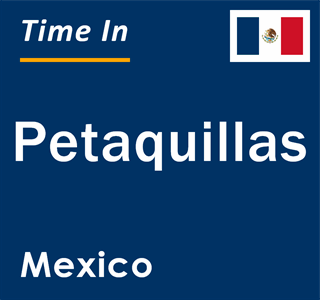 Current local time in Petaquillas, Mexico