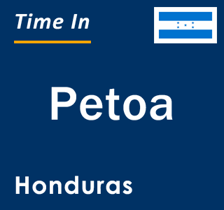 Current local time in Petoa, Honduras