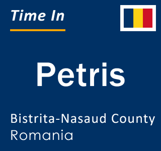 Current local time in Petris, Bistrita-Nasaud County, Romania