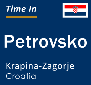 Current local time in Petrovsko, Krapina-Zagorje, Croatia