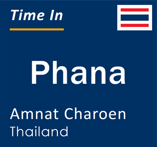 Current local time in Phana, Amnat Charoen, Thailand