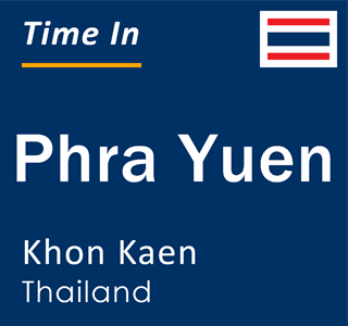 Current local time in Phra Yuen, Khon Kaen, Thailand