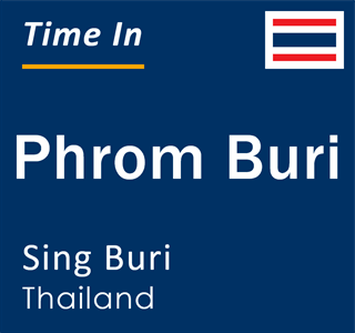 Current local time in Phrom Buri, Sing Buri, Thailand