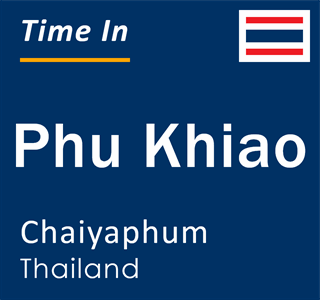 Current local time in Phu Khiao, Chaiyaphum, Thailand