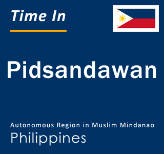 Current local time in Pidsandawan, Autonomous Region in Muslim Mindanao, Philippines