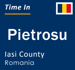 Current local time in Pietrosu, Iasi County, Romania