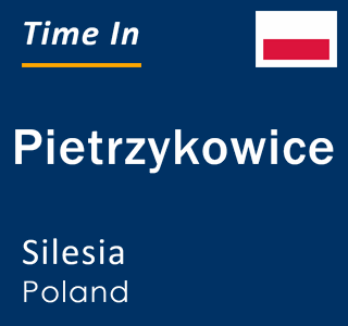 Current local time in Pietrzykowice, Silesia, Poland