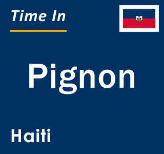 Current local time in Pignon, Haiti