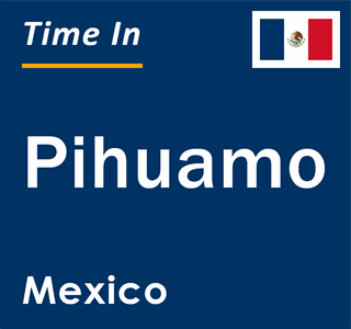 Current local time in Pihuamo, Mexico