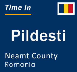 Current local time in Pildesti, Neamt County, Romania