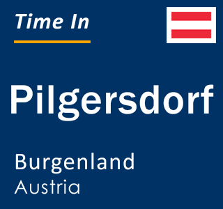 Current local time in Pilgersdorf, Burgenland, Austria