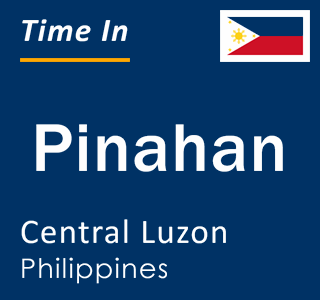 Current local time in Pinahan, Central Luzon, Philippines