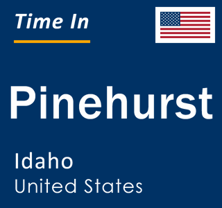 Current local time in Pinehurst, Idaho, United States