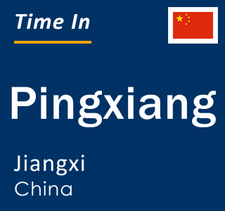 Current local time in Pingxiang, Jiangxi, China