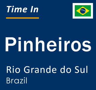 Current local time in Pinheiros, Rio Grande do Sul, Brazil