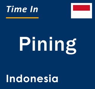 Current local time in Pining, Indonesia