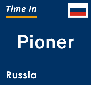 Current local time in Pioner, Russia