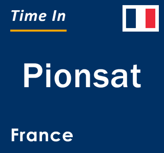 Current local time in Pionsat, France