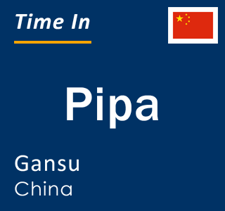 Current local time in Pipa, Gansu, China