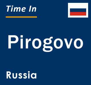 Current local time in Pirogovo, Russia