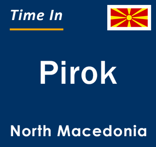 Current local time in Pirok, North Macedonia