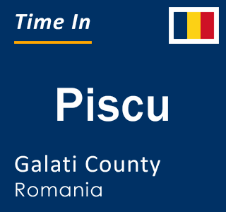 Current local time in Piscu, Galati County, Romania