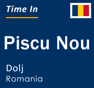 Current local time in Piscu Nou, Dolj, Romania