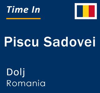 Current local time in Piscu Sadovei, Dolj, Romania