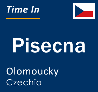 Current local time in Pisecna, Olomoucky, Czechia