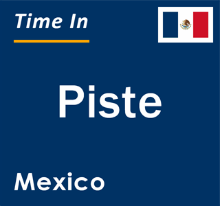 Current local time in Piste, Mexico