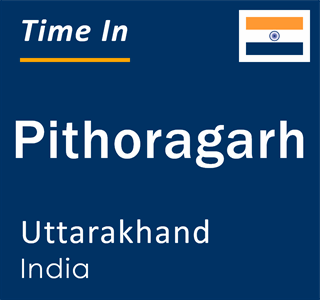 Current local time in Pithoragarh, Uttarakhand, India