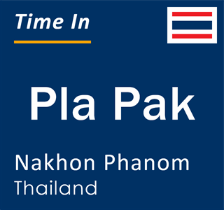 Current local time in Pla Pak, Nakhon Phanom, Thailand