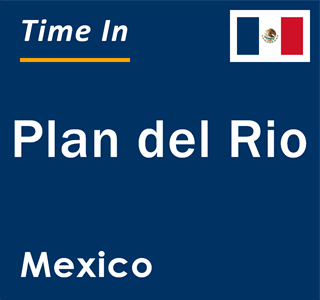 Current local time in Plan del Rio, Mexico