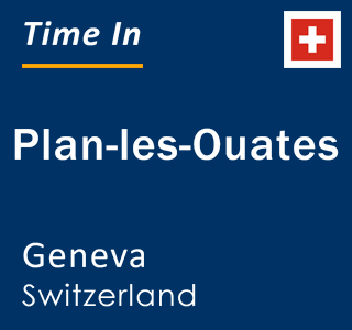 Current local time in Plan-les-Ouates, Geneva, Switzerland