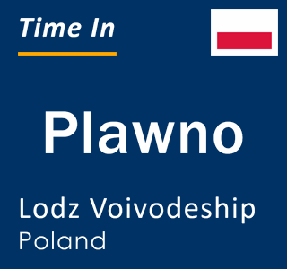 Current local time in Plawno, Lodz Voivodeship, Poland