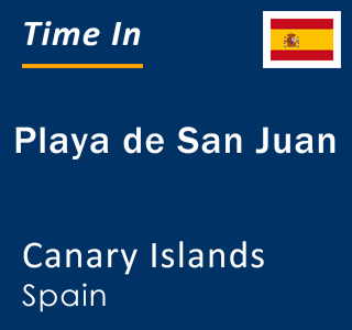 Current local time in Playa de San Juan, Canary Islands, Spain